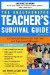 The Unauthorized Teacher's Survival Guide: An Essential Reference for Both New And Experienced Educators!