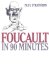  Foucault in 90 Minutes