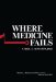  Where Medicine Fails