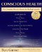  Conscious Health: The Complete Owner's Manual For Healing Naturally