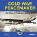  Cold War Peacemaker: The Story of Cowtown and Convair's B-36