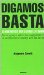  Digamos Basta: Si Queremos Ser Serios En Serio  Breve Ensayo Sobre Los Argentinos Y Su Conflictiva Relacion Con Las Leyes