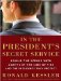  In the President's Secret Service: Behind the Scenes With Agents in the Line of Fire and the Presidents They Protect, Library Edition