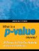  What Is a P-value Anyway?: 34 Stories to Help You Actually Understand Statistics