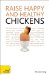  Raise Happy and Healthy Chickens: A Teach Yourself Guide