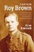  Captain Roy Brown: The Definitive Biography, Including His Encounter With the Red Baron, Manfred Von Richthofen