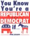  You Know You're A Republican/democrat If...