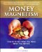  Money Magnetism: How to Attract What You Need When You Need It