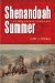  Shenandoah Summer: The 1864 Valley Campaign