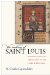 The Making of Saint Louis: Kingship, Sanctity, and Crusade in the Later Middle Ages