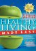  Healthy Living Made Easy: The Only Things You Need to Know About Diet, Exercise and Supplements