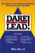  Dare to Lead!: Uncommon Sense and Unconventional Wisdom from 50 Top Ceos