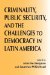  Criminality, Public Security, and the Challenges to Democracy in Latin America