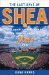The Last Days of Shea: Delight and Despair in the Life of a Mets Fan