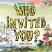  Who Invited You?