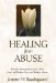  Healing from Abuse: How the Atonement of Jesus Christ Can Heal Broken Lives and Broken Hearts