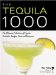 The Tequila 1000: The Ultimate Collection of Tequila Cocktails, Recipes, Facts, and Resources