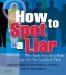  How to Spot a Liar: Why People Don't Tell the Truth....and How You Can Catch Them