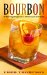  Bourbon: 50 Rousing Recipes for a Classic American Spirit