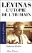  Levinas: L'utopie De L'humain