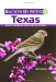  Backyard Birds of Texas: How to Identify and Attract the Top 25 Birds