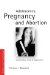  Constructing a Threat of Degeneration: Adolescence, Pregnancy and Abortion