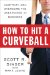  How to Hit a Curveball: Confront and Overcome the Unexpected in Business (And Life)