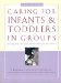  Caring for Infants and Toddlers in Groups: Developmentally Appropriate Practice