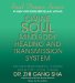  Divine Soul Mind Body Healing and Transmission System: The Divine Way to Heal You, Humanity, Mother Earth, and All Universes