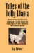  Tales of the Dolly Llama: Oneteacher's Long Journey to a Kind of Enlightenment, on Which He Encounters the Dowager Empress,the Better Baby Institute, the Prussian Army and More