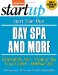  Start Your Own Day Spa and More: Destination Spa, Medical Spa, Yoga Center, Spiritual Spa