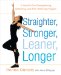  Straighter, Stronger, Leaner, Longer: A Head-to-Toe Strengthening, Stretching, and Pain-Relieving Program