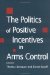 The Politics of Positive Incentives in Arms Control