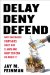  Delay, Deny, Defend: Why Insurance Companies Don't Pay Claim and What You Can Do About It