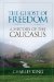 The Ghost of Freedom: A History of the Caucasus