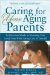  Caring for Your Aging Parents: An Emotional Guide to Nurturing Your Loved Ones While Taking Care of Yourself