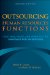  Outsourcing Human Resources Functions: How, Why, When, And When Not to Contract For HR Services