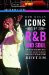  Icons of R&B and Soul: An Encyclopedia of the Artists Who Revolutionized Rhythm