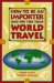  How to Be an Importer and Pay for Your World Travel