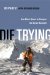  Die Trying: One Man's Quest to Conquer the Seven Summits