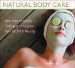  Natural Body Care: More Than 60 Simple Techniques to Enhance Your Health & Beauty