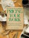 The Woodworker's Guide to Pricing Your Work/How to Calculate the Value of Your Time, Materials and Craftsmanship to Make Money from Your Woodworking