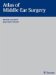  Atlas of Middle Ear Surgery