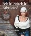  Felt It! Stitch It! Fabulous!: Creative Wearables from Flea Market Finds