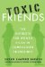  Toxic Friends: The Antidote for Women Stuck in Complicated Friendships