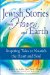  Jewish Stories from Heaven and Earth: Inspiring Tales to Nourish the Heart and Soul