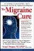 The Migraine Cure: How to Forever Banish the Curse of Migraines-Using a Totally Effective, Safe, Clinically-Proven Yet Drug-free Medical Breakthrough