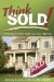  Think Sold!: Creating Home Sales in Any Market