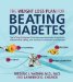 The Weight Loss Plan for Beating Diabetes: The 5-step Program That Removes Metabolic Roadblocks, Sheds Punds Safely, and Reverses Prediabetes and Diabetes