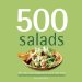  500 Salads: The Only Salad Compendium You'll Ever Need